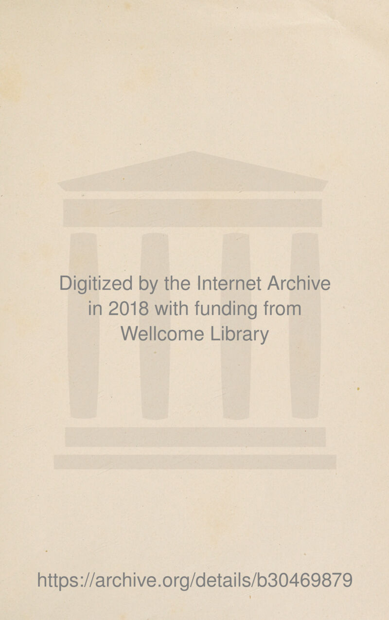 Digitized by the Internet Archive in 2018 with funding from Wellcome Library https://archive.org/details/b30469879 i