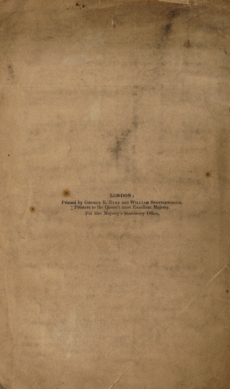 Printed by George E. Eyre and William Spottiswoode, Z Printers to the Queen’s most Excellent Majesty..