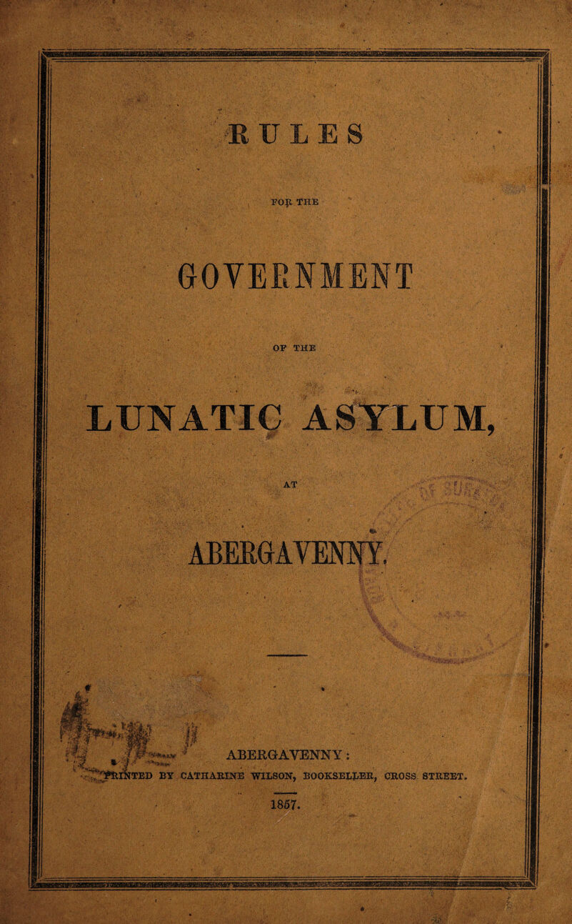 It ULE S POP THE GOVERNMENT OF THE AT ABERGAVEMY, W rfM - T • *lyf MW™***» * »• ....m ... ..mmmmm ' 't^^WlINTED BY CATHARINE WILSON, BOOKSELLER, CROSS STREET. ABERGAVENNY: 1857