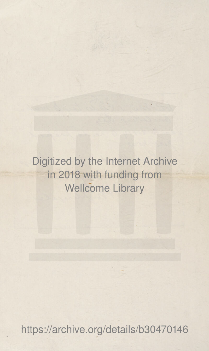 Digitized by the Internet Archive in 2018 with funding from Wellcome Library https://archive.org/details/b30470146