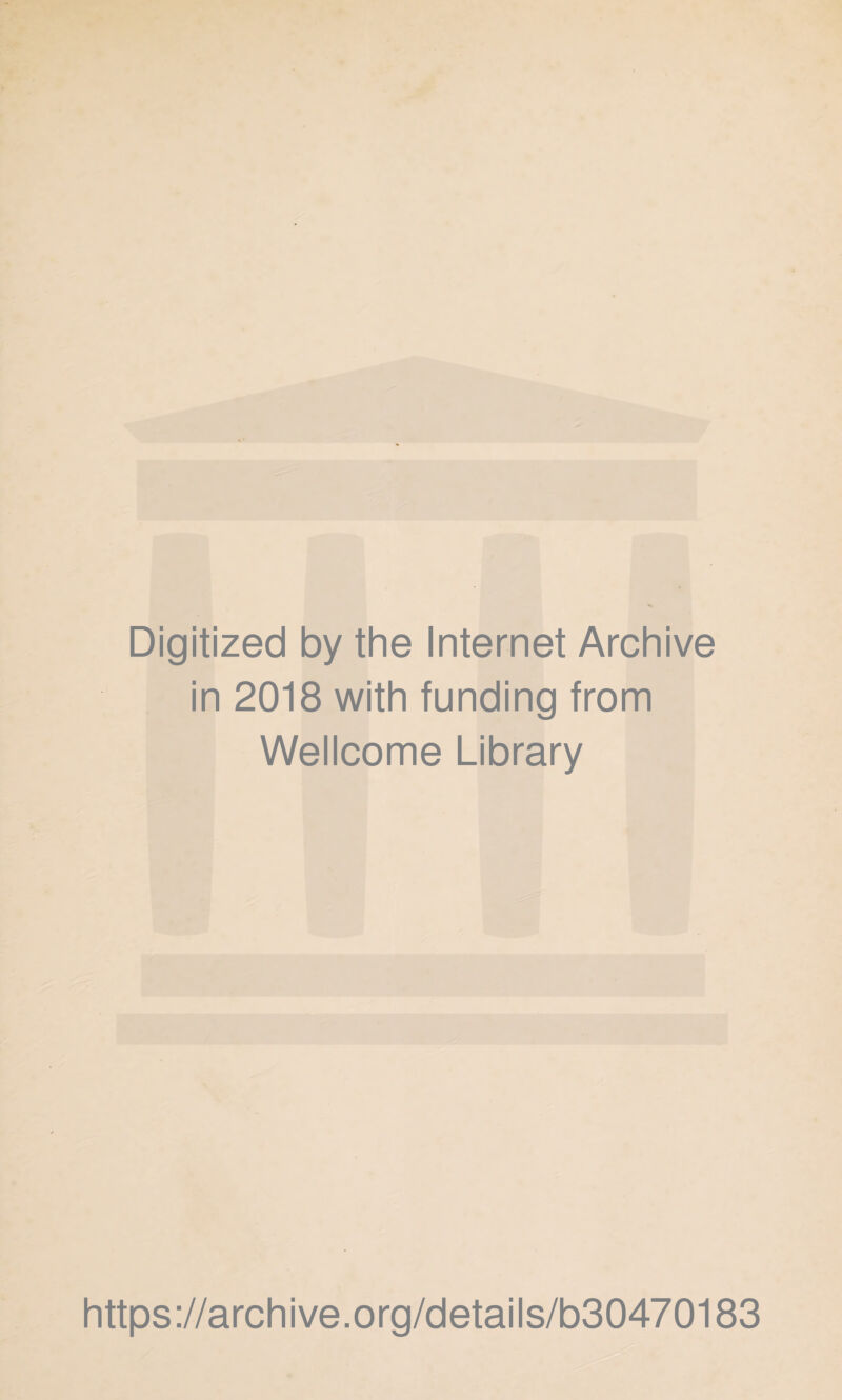 Digitized by the Internet Archive in 2018 with funding from Wellcome Library https://archive.org/details/b30470183