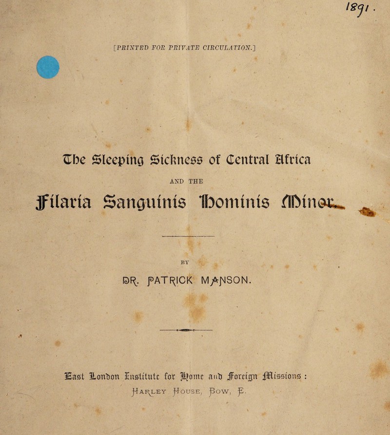 [PRINTED FOE PRIVATE CIRCULATION.] I Cbe Sleeping Sidmeas of Central Hfrtca AND THE jftlaiua Sanguinis Ifoominis flIMnstL* BY PATRICK M/rpSON. 2East ILontion Institute for pfome anti jfaretjpfn fHtsstons : ji AP^LEY ft OUSE, pOW, p.