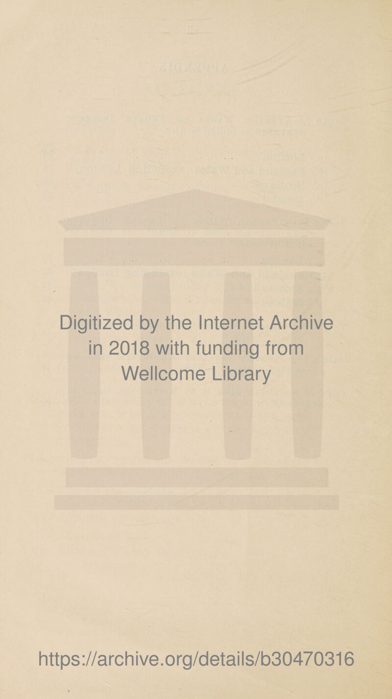 Digitized by the Internet Archive in 2018 with funding from Wellcome Library https://archive.org/details/b30470316