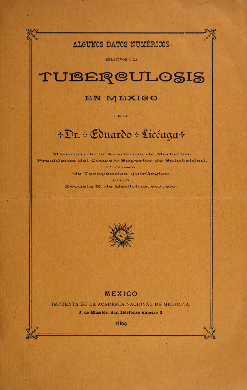 RELATIVOS A LA EN Ivj EXI© O POR EL *5r. * (Sbuarbo * £tcéaga* WL rot-i i < de la Academia de MedLi( el1 Consejo Superior de Salabr-idad, •de ■ica IrO » < ;ica qui: erx la da ]>í. de Medíciaa, etc., etc. MEXICO IMPRENTA DE LA ACADEMIA NACIONAL DE MEDICINA.