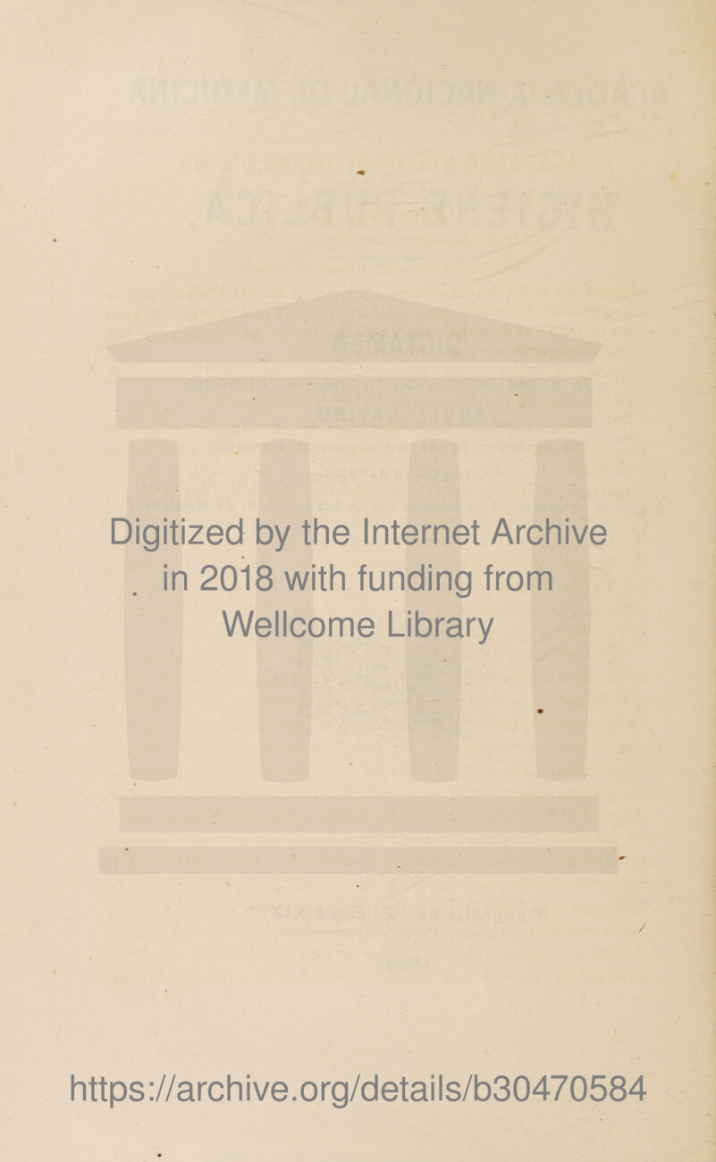 Digitized by the Internet Archive in 2018 with funding from Wellcome Library https://archive.org/details/b30470584