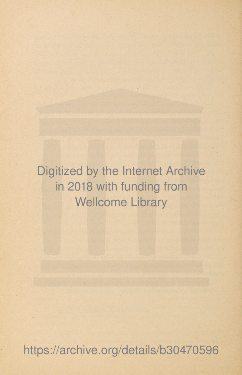 Digitized by the Internet Archive in 2018 with funding from Wellcome Library https ://arch i ve. o rg/detai Is/b30470596