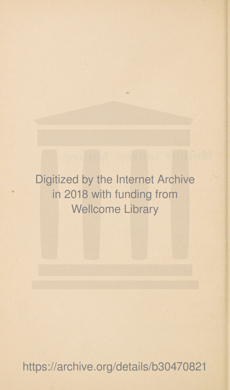 Digitized by the Internet Archive in 2018 with funding from Wellcome Library https://archive.org/details/b30470821