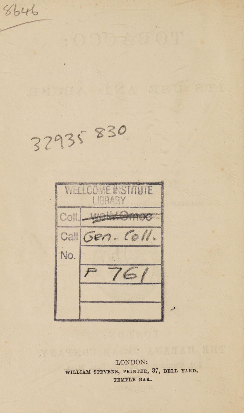 ^6 4> LONDON: WILLIAM STEVENS, PBINTEB, 37, BELL YAED, TEMPLE BAE.