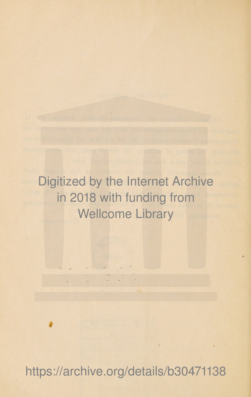 Digitized by the Internet Archive in 2018 with funding from Wellcome Library https://archive.org/details/b30471138