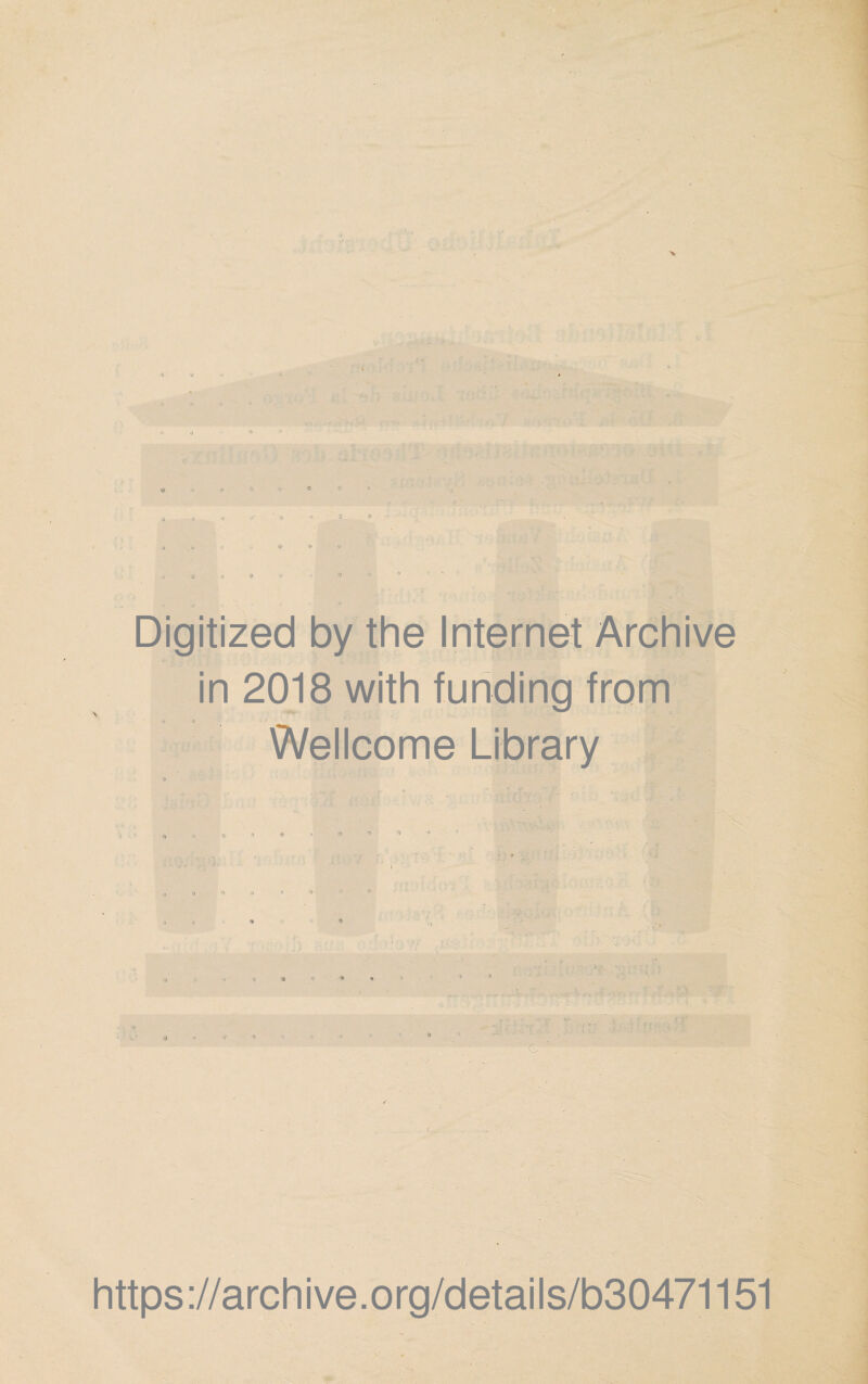 v> Digitized by the Internet Archive in 2018 with funding from a) J Wellcome Library <> ' 5 j *> s) & i rt «» C https://archive.org/details/b30471151
