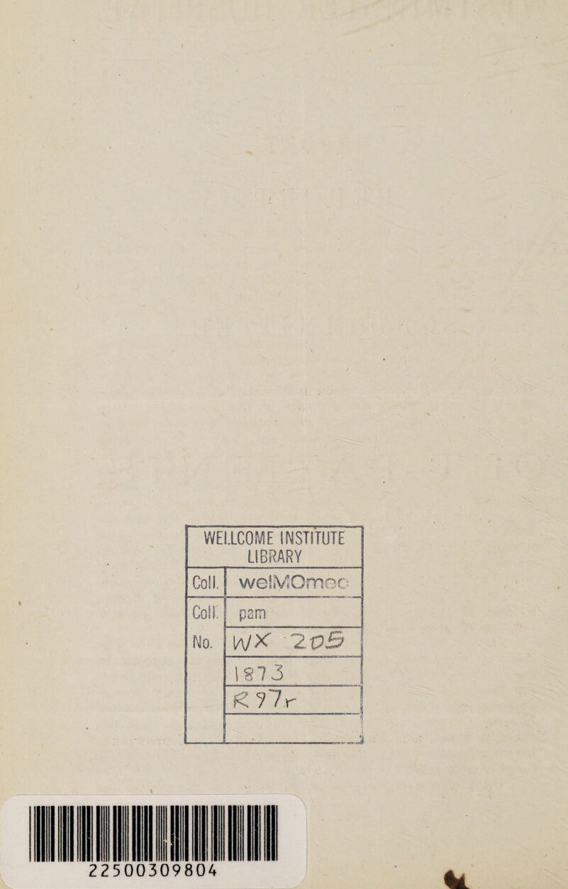 LIBRARY Coll. welMOmec Coil. No. ! pam IVX' -'2V& 1873 g Hr |