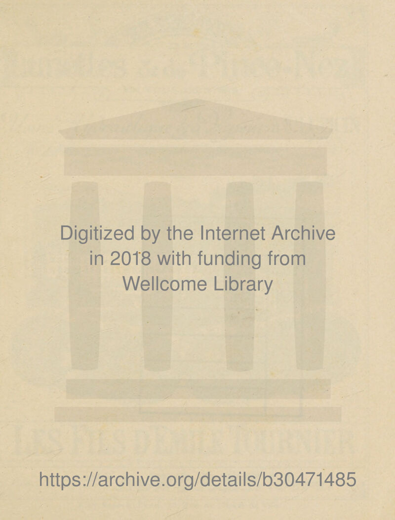 Digitized by the Internet Archive in 20T8 with funding from Wellcome Library https://archive.org/details/b30471485