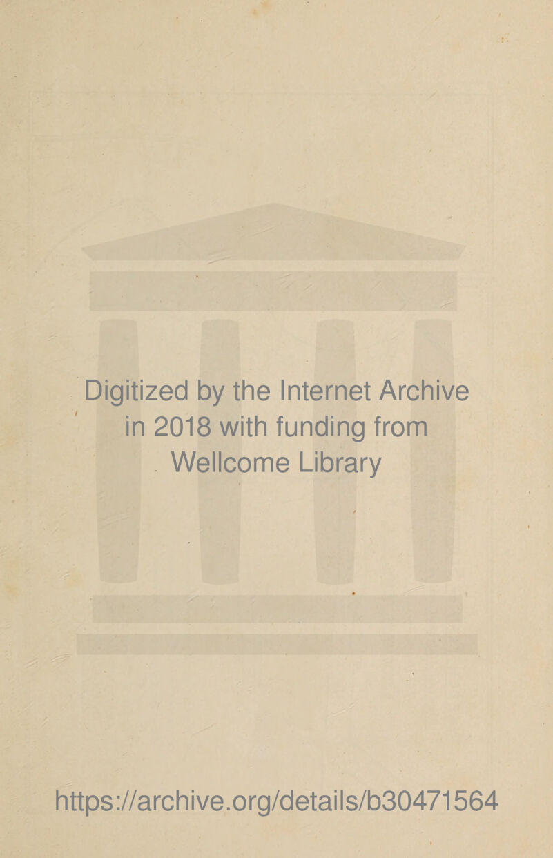 Digitized by the Internet Archive in 2018 with funding from Wellcome Library https://archive.org/details/b30471564