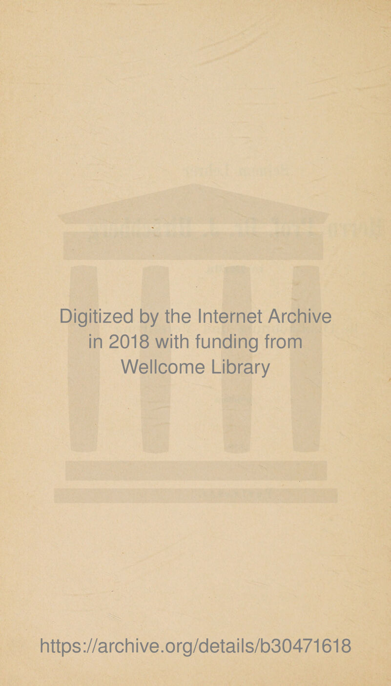 Digitized by the Internet Archive in 2018 with funding from Wellcome Library https://archive.org/details/b30471618