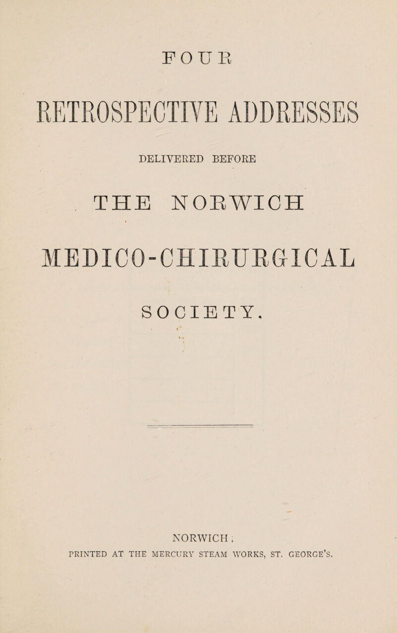 FOII B DELIVERED BEFORE THE NORWICH MEDICO-CHXEUEGICAL SOCIETY. c NORWICH ; PRINTED AT THE MERCURY STEAM WORKS, ST. GEORGE’S.