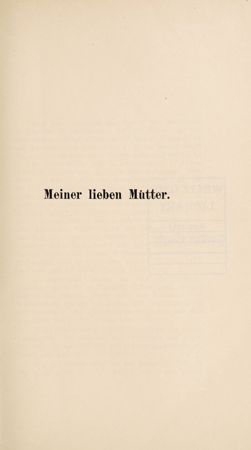 Meiner lieben Mütter.