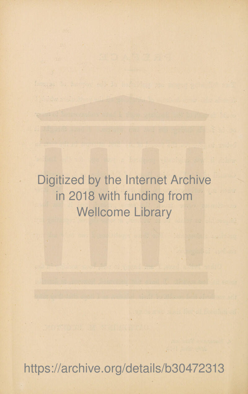 Digitized by the Internet Archive in 2018 with funding from Wellcome Library https://archive.org/details/b30472313