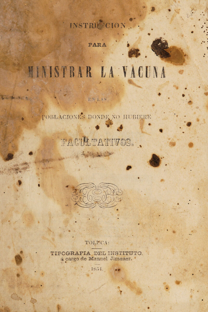 * •■^4 . 'SlW;.. ' PARA m llííSfBAR LA .'VACUNA Oñ ÓA'S’ PO BLACIONES DONDRNO HÜBIFJ1K f * • * ♦ • <a •» ^ • . I •« « * • TOLPCA: H % TIPOGRAFIA. DEL INSTITUTO* á cargo de Manuel Jiménez. % ÍSJ4., ^