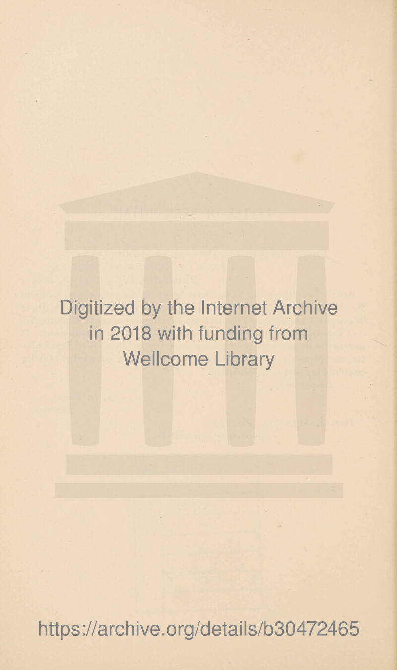 Digitized by the Internet Archive in 2018 with funding from Wellcome Library https://archive.org/details/b30472465