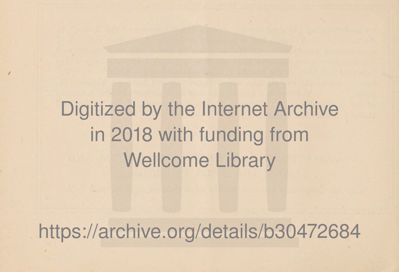 Digitized by the Internet Archive in 2018 with funding from Wellcome Library https://archive.org/details/b30472684