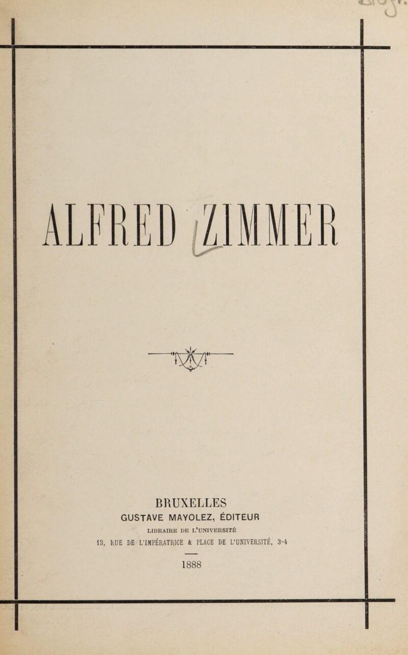 B BEI BRUXELLES GUSTAVE MAYOLEZ, ÉDITEUR LIBRAIRE DE L’UNIVERSITÉ 13, RUE DE L’IMPÉRATHICE & PLACE DE L’UNIVERSITÉ, 3-4 1888