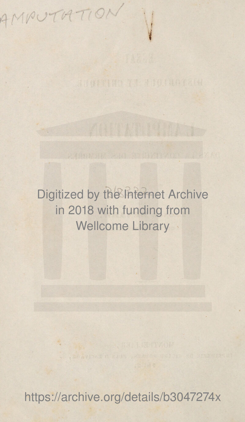 Digitized by the Internet Archive in 2018 with funding from Wellcome Library https://archive.org/details/b3047274x