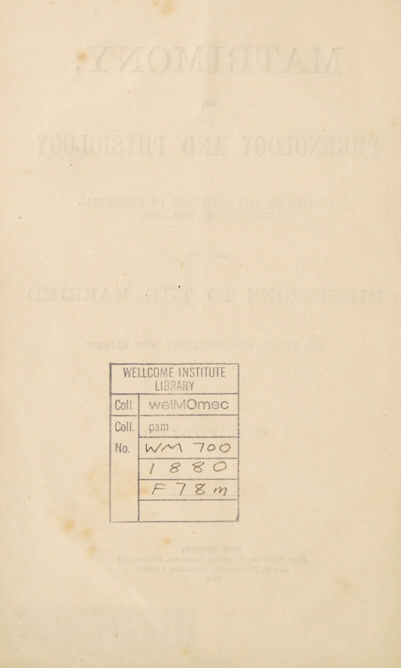 WELLCOME INSTITUTE ! LIBRARY | fell. welMOmsc .  . Coll. pam No. W/^\ '70 0 / 8 €f O F 7 g ’>/ L_J