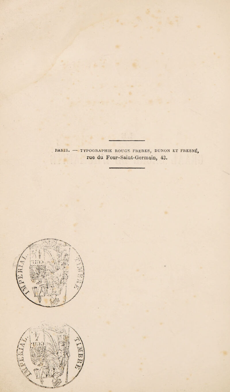 PARIS. — TYPOGRAPHIE ROUGE FRERES, DUNON ET FRESNÉ, rue du Four-Saiut-Germain, 43.