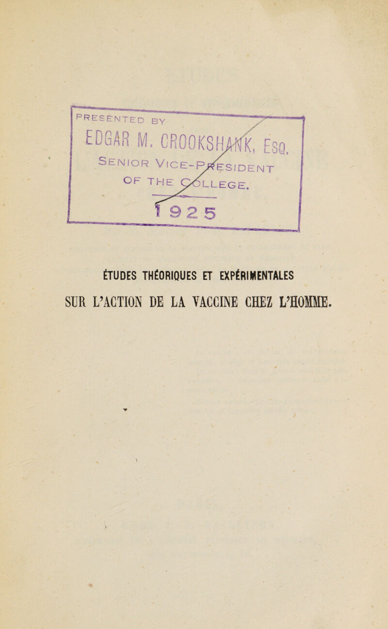 ÉTUDES THÉORIQUES ET EXPÉRIMENTALES SUR L’ACTION DE LA VACCINE CHEZ L’HOMME.