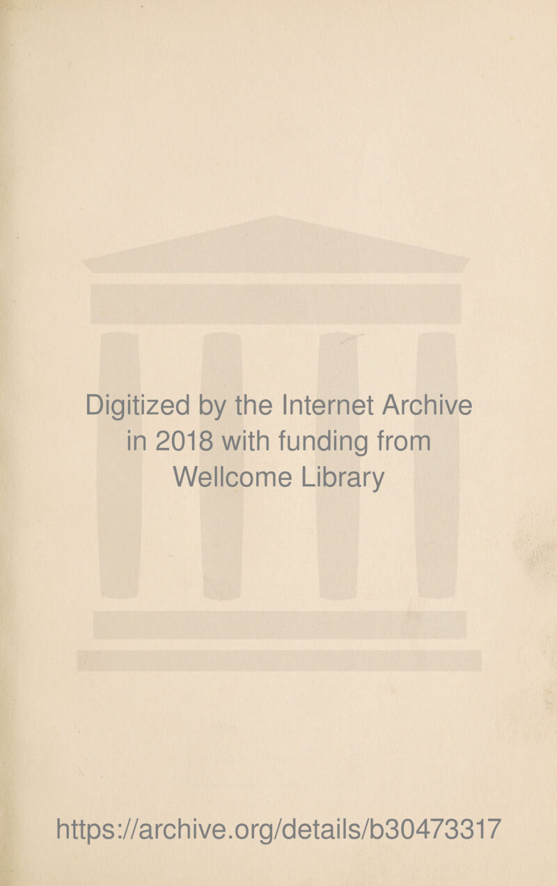 Digitized by the Internet Archive in 2018 with funding from Wellcome Library https://archive.org/details/b30473317