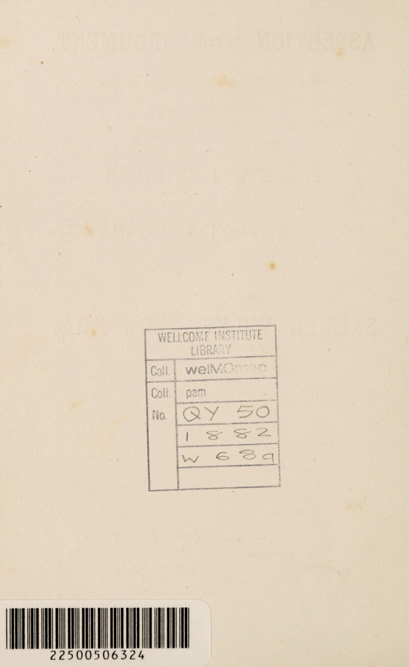 % ' w. iCGME INSTITUTE LIBRARY Coll.! we\MO— — —~-“-4 Coil. [ no. ! fV5>rfl » QY €50 | il S' ■S' 2. | jw & *3> <q j h i 1 s i k * 22500506324