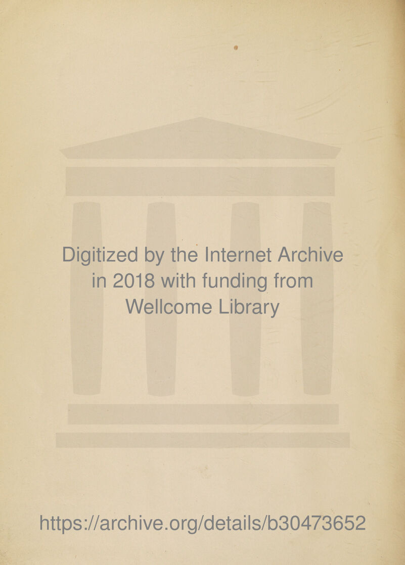 Digitized by the Internet Archive in 2018 with funding from Wellcome Library https://archive.org/details/b30473652