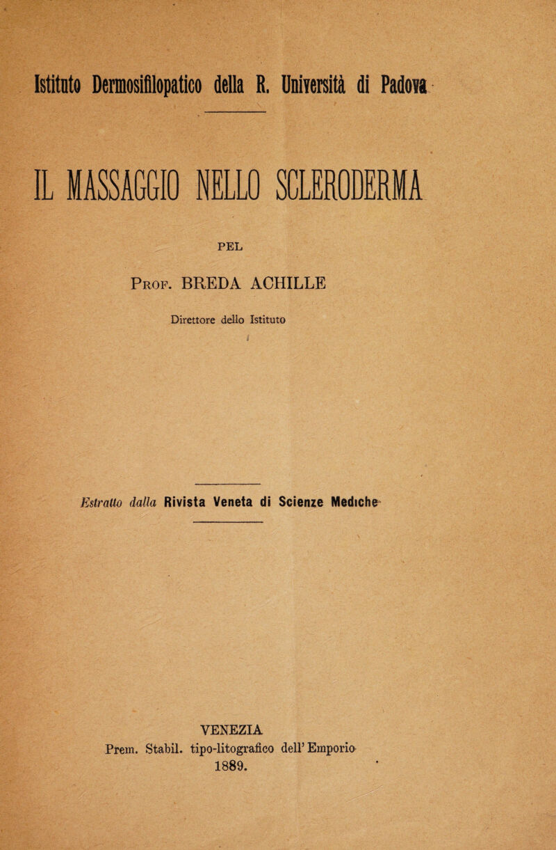 NELLO SCLERODERMA PEL Prof. BREDA ACHILLE Direttore dello Istituto Estratto dalla Rivista Veneta di Scienze Mediche VENEZIA Prem. Stabil. tipo-litografico delF Emporio 1889.