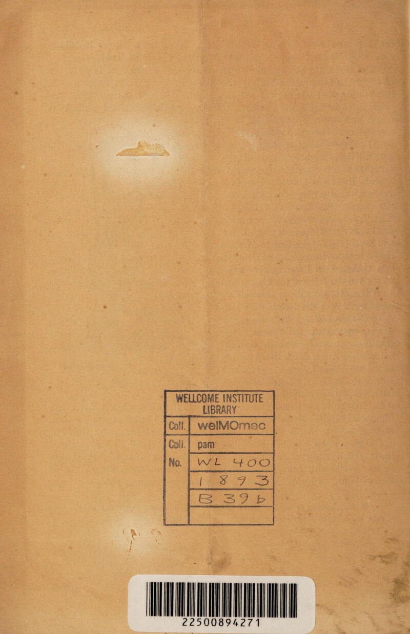 WELLCOME INSTITUTE LIBRARY teil. | welMOmec feil. pa-m Na : lA/L 400 1 2 7 3 ß 39 t ! | 225008942/1