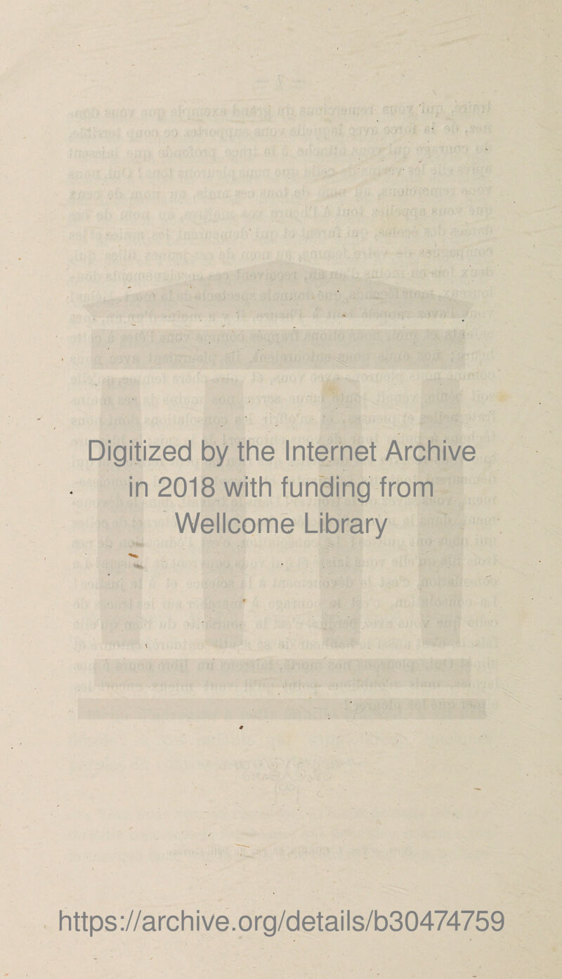 9> ■ Digitized by the Internet Archive in 2018 with funding from Wellcome Library V s-~ ■ https ://arch ive.org/detai Is/b30474759