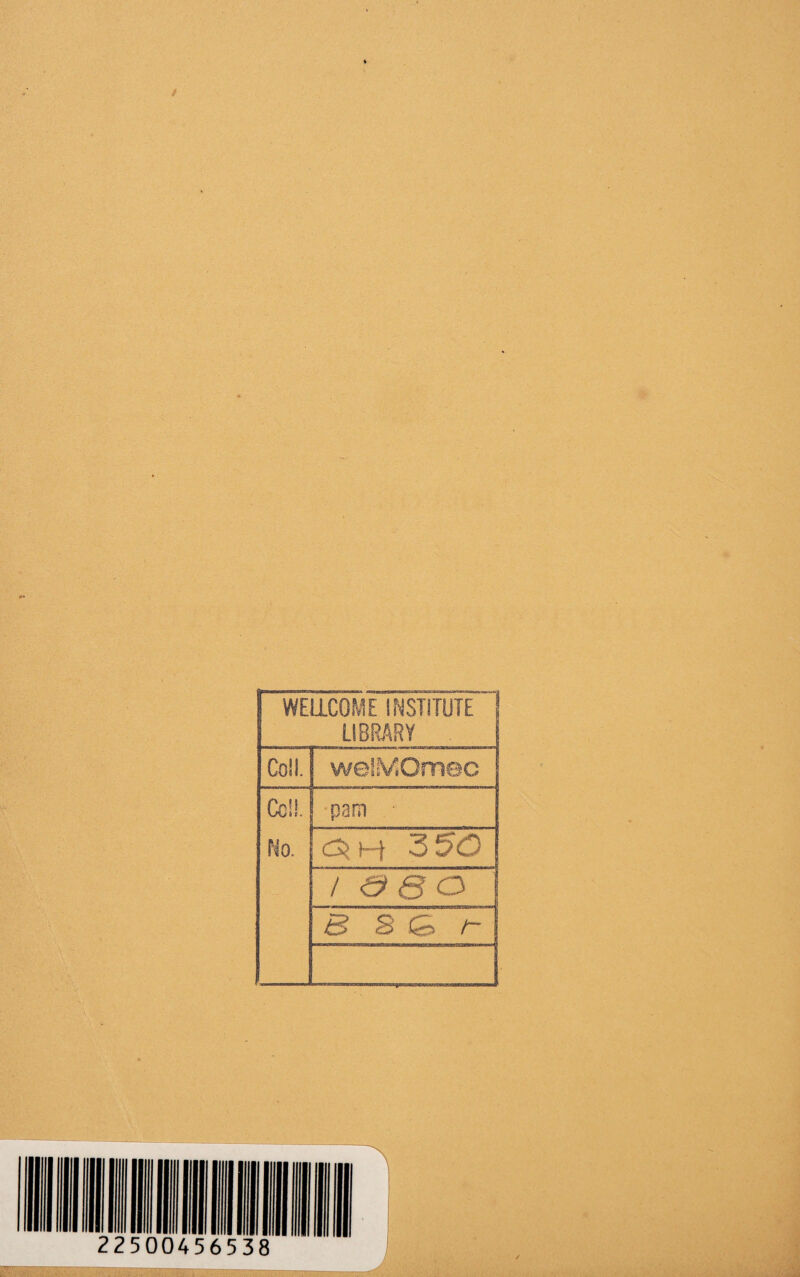 WELLCOME INSTITUTE LIBRARY Coll. welMQmec Cell. No. pam cjh 350 / & 3 O 3 S r