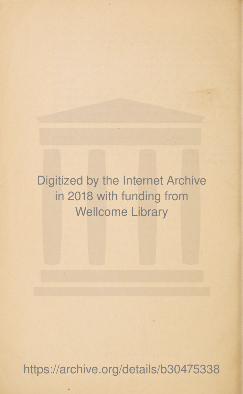 Digitized by the Internet Archive in 2018 with funding from Wellcome Library https://archive.org/details/b30475338