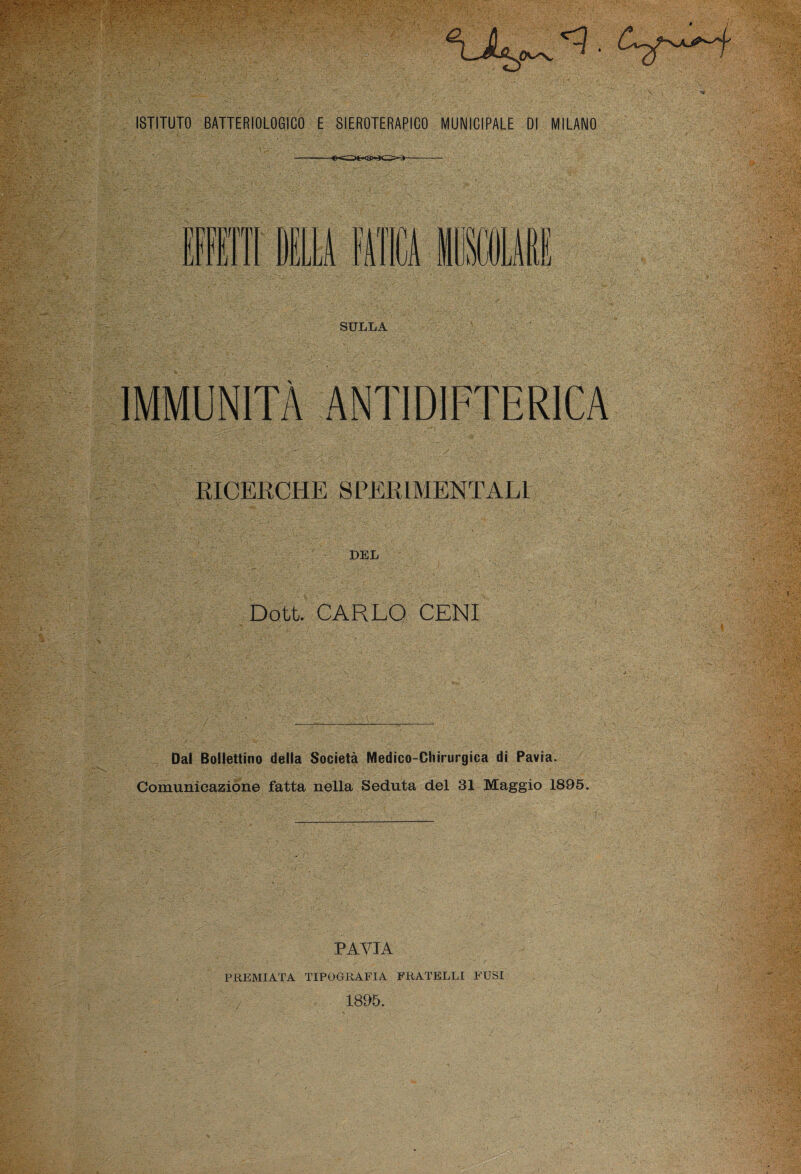 nrrrrrrr u HI LUI 11 non Firn iiMi SULLA IMMUNITÀ ANTIDIFTERICA RICERCHE SPERIMENTALI DEL Dott. CARLO CENI Dal Bollettino della Società Medico-Chirurgica di Pavia. Comunicazione fatta nella Seduta del 31 Maggio 1895. PAVIA PREMIATA TIPOGRAFIA FRATELLI FUSI 1895.