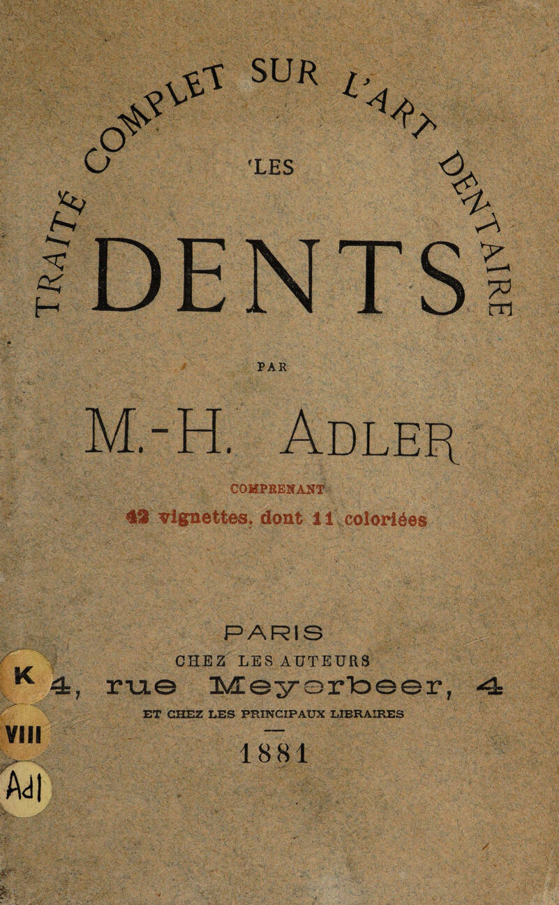 Ti^Ê§ SUR fy % 'LES % M.-H. Adleh COMPRENANT vignettes, dont 11 coloriées K VIII t? Ad| 4: “ 7 rue Meyarbeer, 1881