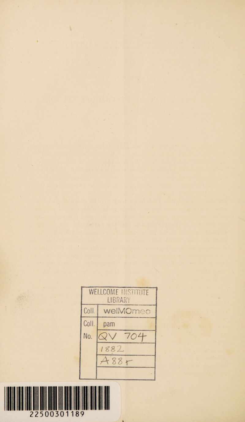 WELLCOME INSTITUTE LIBRARY CoSi. welMQmeo Coll. No. pam 70*j- it %'L A?Sr ■ 22500301189