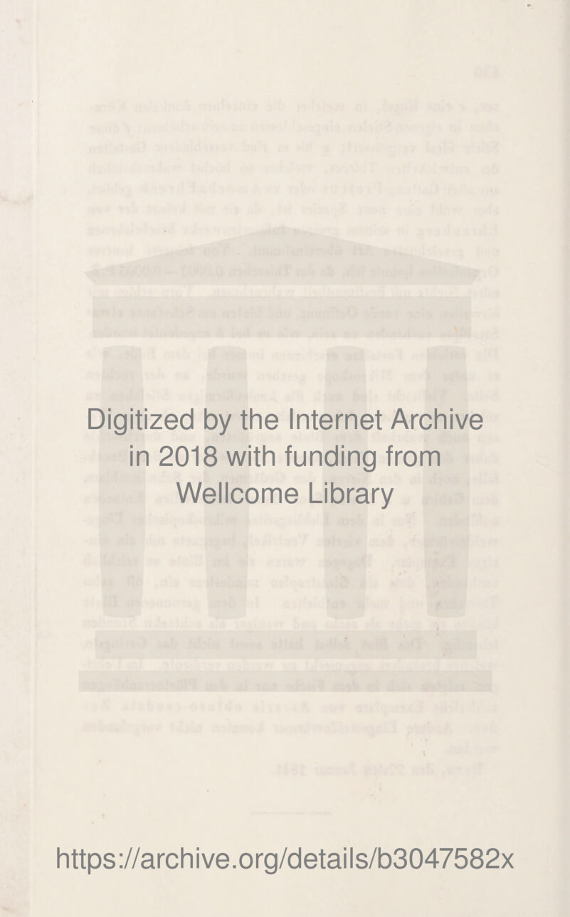 Digitized by the Internet Archive in 2018 with funding from Wellcome Library https://archive.org/details/b3047582x