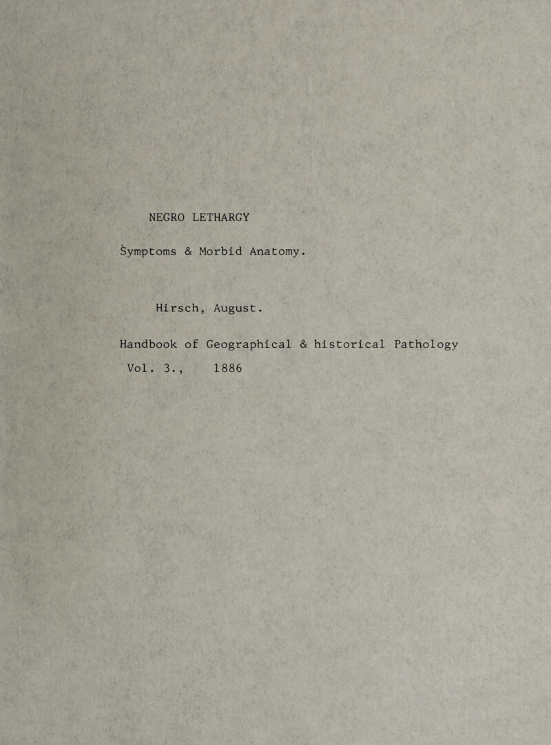 NEGRO LETHARGY Symptoms & Morbid Anatomy. Hirsch, August. Handbook of Geographical & historical Pathology Vol. 3., 1886