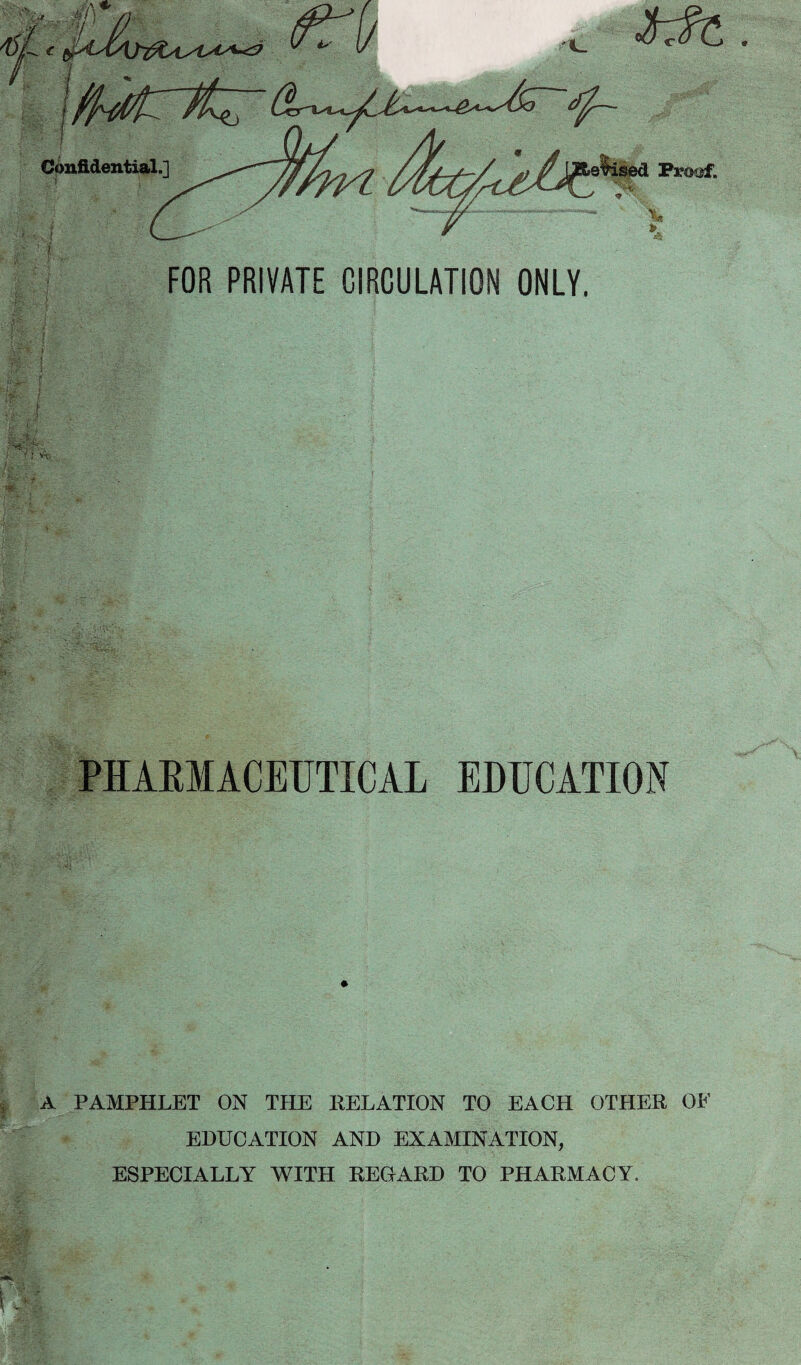 PHARMACEUTICAL EDUCATION A PAMPHLET ON THE RELATION TO EACH OTHER OF EDUCATION AND EXAMINATION, ESPECIALLY WITH REGARD TO PHARMACY,