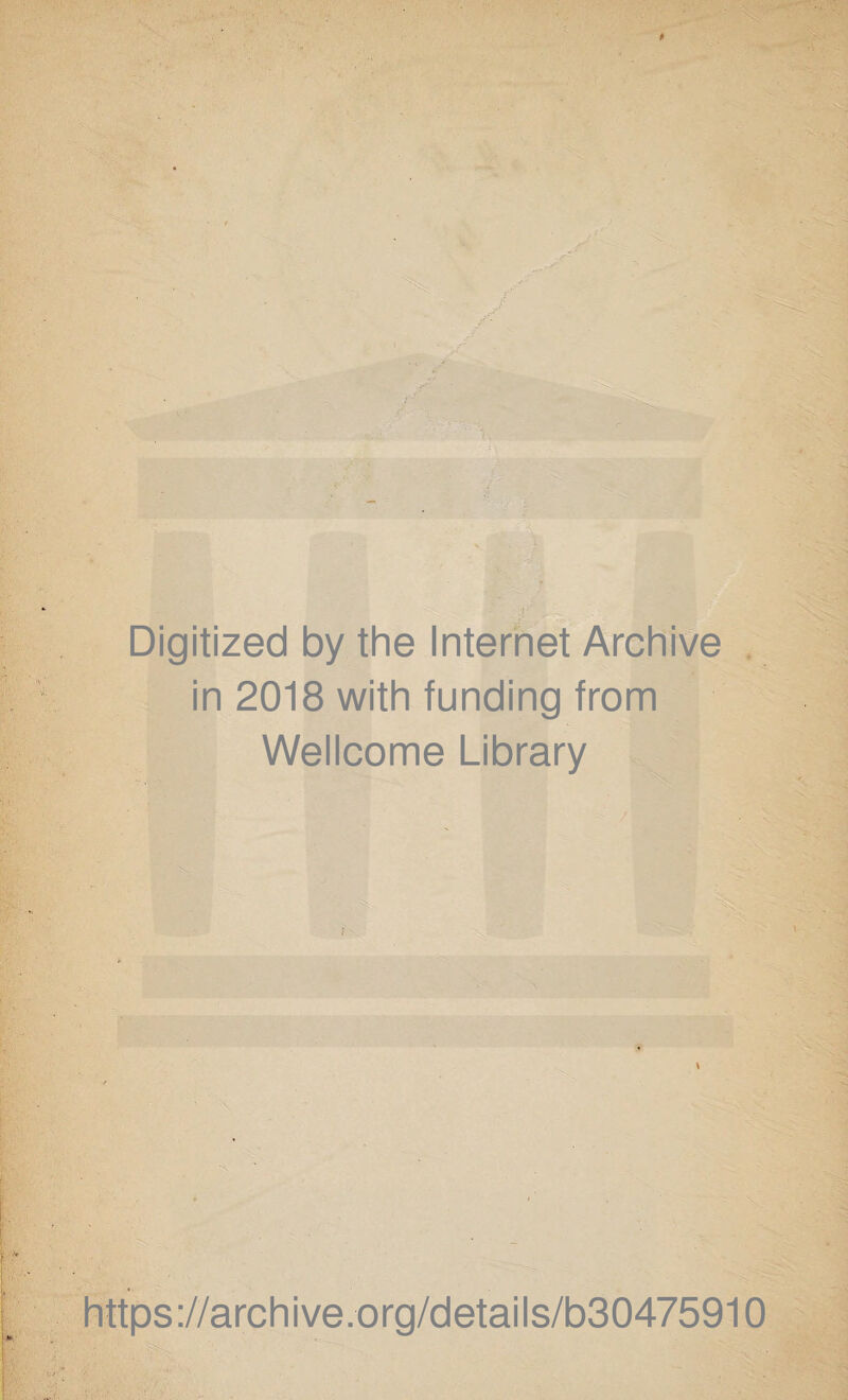 * ! ■ ,'V Digitized by the Internet Archive in 2018 with funding from Wellcome Library ! V https://archive.org/details/b30475910