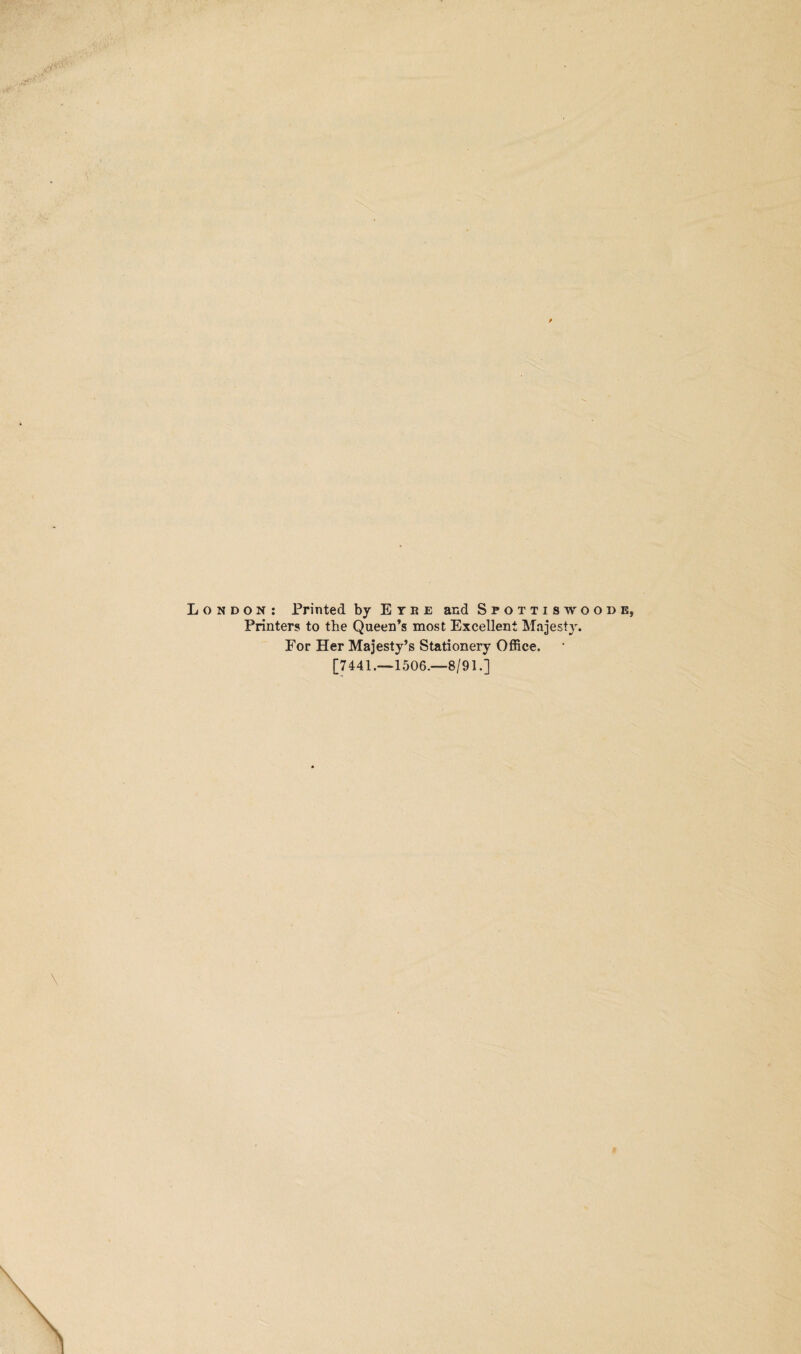 London: Printed by Eybe and Spottiswoods, Printers to the Queen’s most Excellent Majesty. For Her Majesty’s Stationery Office. [7441.—1506.—8/91.]