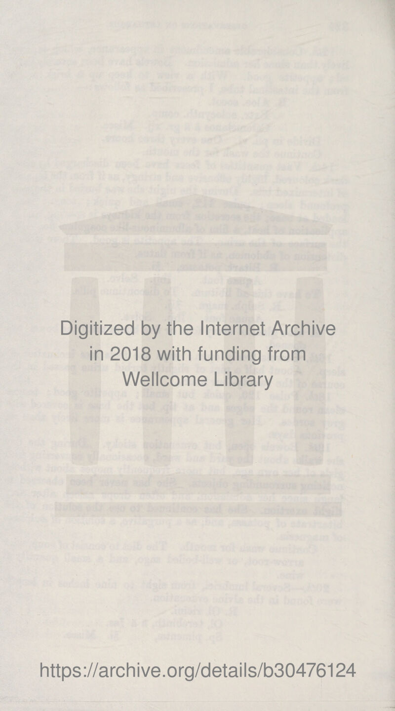 Digitized by the Internet Archive in 2018 with funding from Wellcome Library https://archive.org/details/b30476124