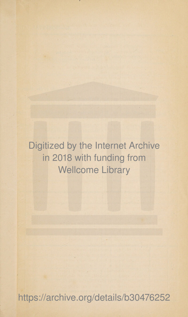 Digitized by the Internet Archive in 2018 with funding from Wellcome Library https://archive.org/details/b30476252