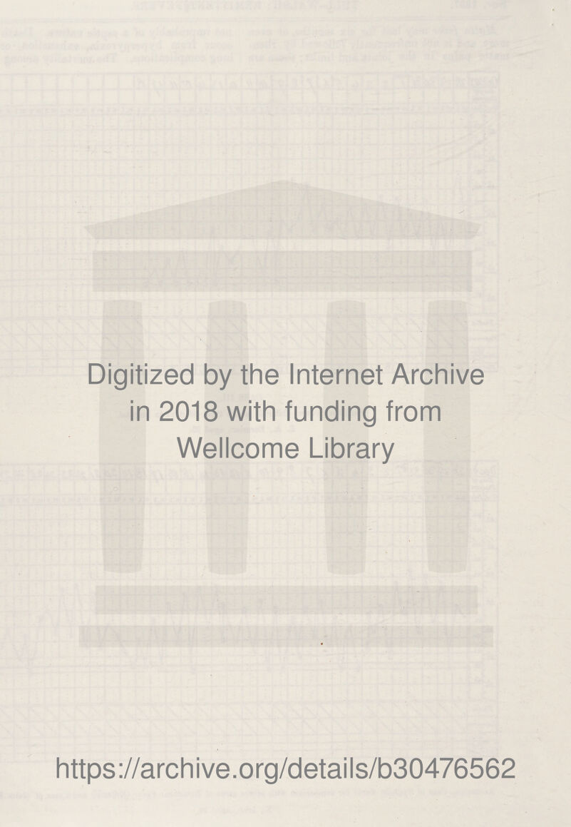 Digitized by the Internet Archive in 2018 with funding from Wellcome Library ./ https://archive.org/details/b30476562