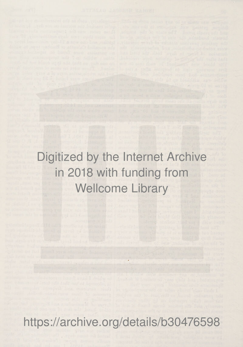 . 1 ' Digitized by the Internet Archive in 2018 with funding from Wellcome Library https://archive.org/details/b30476598