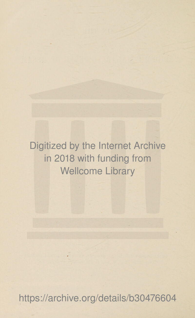 Digitized by the Internet Archive in 2018 with funding from Wellcome Library https://archive.org/details/b30476604